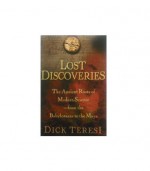 Lost Discoveries: The Ancient Roots of Modern Science--from the Babylonians to the Maya - Dick Teresi