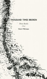 Thousand Times Broken: Three Books - Henri Michaux, Gillian Conoley