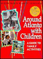 Around Atlanta with Children: A Guide for Family Activities - Denise Black, Janet Schwartz