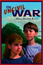 The Uncivil War - Sheila Solomon Klass