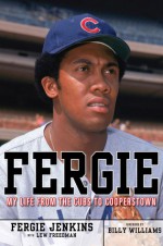 Fergie: My Life from the Cubs to Cooperstown - Fergie Jenkins, Lew Freedman, Billy Williams