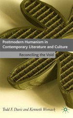 Postmodern Humanism in Contemporary Literature and Culture: Reconciling the Void - Todd F. Davis, Kenneth Womack