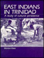 East Indians in Trinidad: A Study in Cultural Persistence - Morton Klass