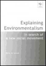 Explaining Environmentalism: In Search of a New Social Movement - Philip W. Sutton