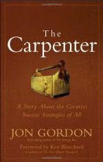 The Carpenter: Build a Winning Team - Jon Gordon