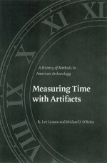 Measuring Time with Artifacts: A History of Methods in American Archaeology - R. Lyman, Michael O'Brien, Michael J. O'Brien