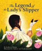 The Legend of the Lady's Slipper - Kathy-Jo Wargin, Gijsbert Van Frankenhuyzen