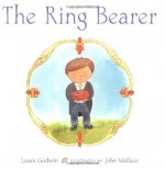 The Ring Bearer - Laura Godwin, John Wallace