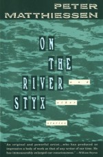 On the River Styx and Other Stories - Peter Matthiessen