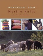 Morehouse Farm Merino Knits: More than 40 Farm-Fresh Designs - Margrit Lohrer, Clara Aich