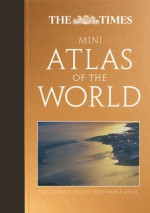 The Times Mini Atlas of the World: The Ultimate Pocket Sized World Atlas - Times UK, Times UK