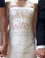 Open All the Way: Confessions From My Open Marriage - Sadie Smythe, Lisa Madeleine Boone, Brad Walton, Alex Wright