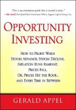 Opportunity Investing: How To Profit When Stocks Advance, Stocks Decline, Inflation Runs Rampant, Prices Fall, Oil Prices Hit the Roof, ... and Every Time in Between - Gerald Appel