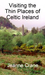 Visiting the Thin Places of Celtic Ireland - Jeanne Crane