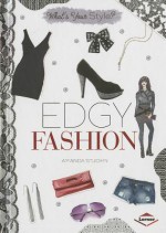 Edgy Fashion - Amanda Stjohn, Ashley Newsome Kubley