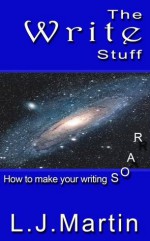 The Write Stuff: How to Make Your Writing Soar - L.J. Martin