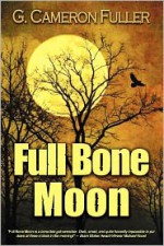 Full Bone Moon - G. Cameron Fuller