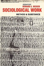 Sociological Work: Method and Substance - Howard S. Becker