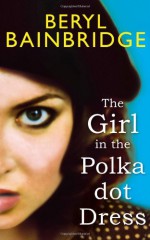 The Girl in the Polka Dot Dress - Beryl Bainbridge