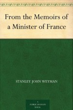 From the Memoirs of a Minister of France - Stanley John Weyman