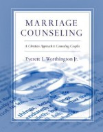 Marriage Counseling: A Christian Approach to Counseling Couples - Everett L. Worthington Jr.