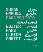 Pars Pro Toto - Hans Ulrich Obrist, Ṭayyib Ṣāliḥ, Adonis, Susan Hefuna