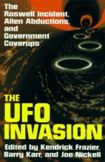 The UFO Invasion: The Roswell Incident, Alien Abductions & Government Coverups - Kendrick Frazier, Barry Karr, Joe Nickell