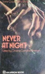 Never at Night - Christine Campbell Thomson, Harold Ward, B.W. Sliney, Hester Holland, Robert E. Howard, David H. Keller, Oswell Blakeston, Archie Binns, Mortimer Levitan, Romeo Poole, Will Smith, R.J. Robbins, Oscar Cook, Jessie Douglas Kerruish, Loretta G. Burroughs, Flavia Richardson