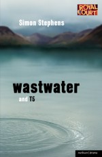 Wastwater and T5 - Simon Stephens