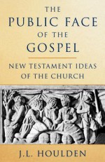 The Public Face of the Gospel - J.L. Houlden