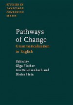 Pathways Of Change: Grammaticalization In English - Olga Fischer