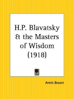 H.P. Blavatsky and the Masters of Wisdom - Annie Wood Besant