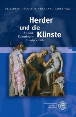 Herder Und Die Kunste: Asthetik, Kunsttheorie, Kunstgeschichte - Elisabeth Decultot, Gerhard Lauer