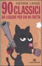 90 classici da leggere per chi ha fretta - Henrik Lange, Thomas Wengelewski, Stella Boschetti