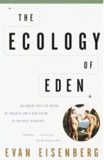 The Ecology of Eden: An Inquiry into the Dream of Paradise and a New Vision of Our Role in Nature - Evan Eisenberg