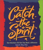 Catch the Spirit: Teen Volunteers Tell How They Made a Difference - Susan K. Perry, Art Ryan