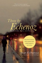 Three By Echenoz: Running, Piano, and Big Blondes - Jean Echenoz, Linda Coverdale, Mark Polizzotti