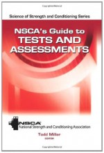 NSCA's Guide to Tests and Assessments (Science of Stength and Conditioning Series) - National Strength and Conditioning Association, Todd Miller