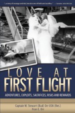 Love at First Flight: Adventures, Exploits, Sacrifices, Risks and Rewards - William Orr