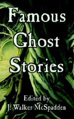 Famous Ghost Stories - J. Walker McSpadden