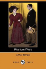 Phantom Wires (Dodo Press) - Arthur Stringer, Arthur Brown