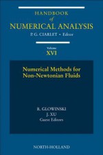 Numerical Methods for Non-Newtonian Fluids: Special Volume - Philippe G. Ciarlet, R Glowinski, Jinchao Xu