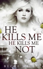 He Kills Me, He Kills Me Not - Becki Willis