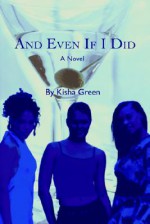 And Even If I Did - Kisha Green