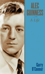 Alec Guinness: A Life - Garry O'Connor