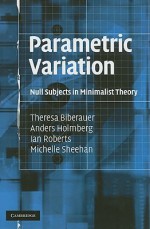 Parametric Variation: Null Subjects in Minimalist Theory - Theresa Biberauer, Anders Holmberg, Ian Roberts, Michelle Sheehan
