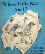 Whose Little Bird Am I? - Leonard Weisgard