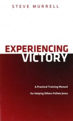 Experiencing Victory - Steve Murrell