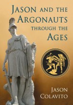 Jason and the Argonauts Through the Ages - Jason Colavito