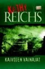 Kaivojen vainajat - Kathy Reichs, Heikki Salojärvi